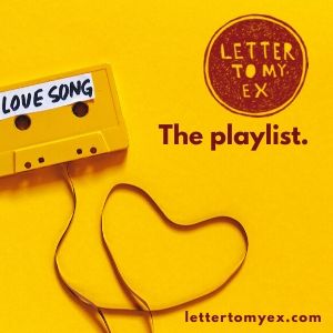 Letter To My Ex | The playlist