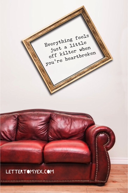 It's easy to make bad decisions post break-up when your world is off kilter - picture off kilter beneath a red couch