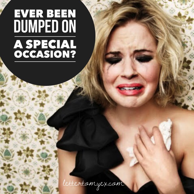 Ever been dumped on a special occasion?
